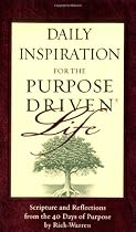 Daily Inspiration for the Purpose Driven® Life: Scriptures and Reflections from the 40 Days of Purpose (Purpose Driven Life)
