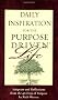 Daily Inspiration for the Purpose Driven Life : Scriptures and Reflections from the 40 Days of Purpose (Purpose Driven Life)