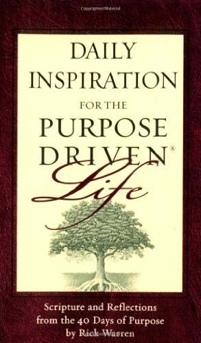 Daily Inspiration for the Purpose Driven Life Scriptures and Reflections from the 40 Days of Purpose310802016 