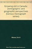 Growing old in Canada : demographic and geographic perspectives
