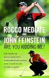 Are You Kidding Me?: The Story of Rocco Mediate's Extraordinary Battle with Tiger Woods at the US Open