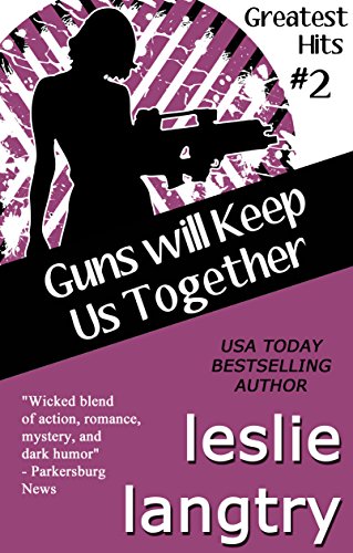 Guns Will Keep Us Together: Romantic Comedy Mystery (Greatest Hits Mysteries Book 2)
