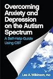 Overcoming anxiety and depression on the autism spectrum : a self-help guide using CBT