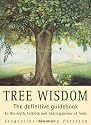 Tree Wisdom: The definitive guidebook to the myth, folklore and healing power of Trees