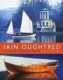 Iain Oughtred : a life in wooden boats