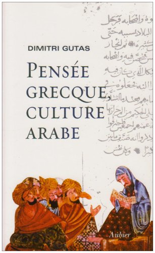 City Travel Guides Discounted  Livres : Pensée grecque, culture arabe : Le mouvement de traduction gréco-arabe à Bagdad et la société abbasside primitive (IIe-IVe/VIIIe-Xe siècles)