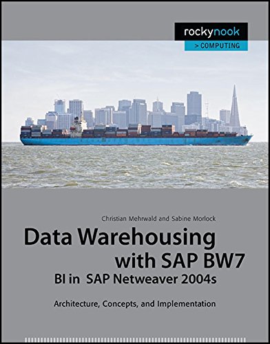 Data Warehousing with SAP BW7 BI in SAP Netweaver 2004s: Architecture, Concepts, and Implementation