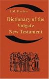 Dictionary of the Vulgate New Testament (Nouum Testamentum Latine ): A Dictionary of Ecclesiastical Latin