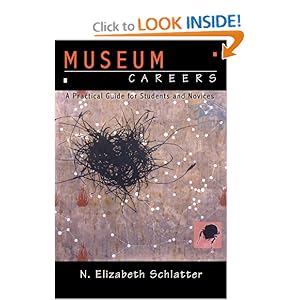 Museum Careers: A Practical Guide for Novices and Students N. Elizabeth Schlatter