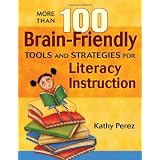 More Than 100 Brain-Friendly Tools and Strategies for Literacy Instruction