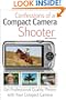 Confessions of a Compact Camera Shooter: Get Professional Quality Photos with Your Compact Camera