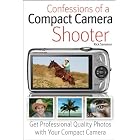 Confessions of a Compact Camera Shooter: Get Professional Quality Photos with Your Compact Camera by Rick Sammon