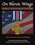 "On Heroic Wings: Stories of the Distinguished Flying Cross"