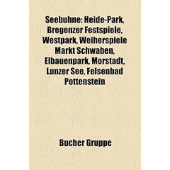 Seebuhne: Heide-Park, Bregenzer Festspiele, Westpark, Weiherspiele Markt Schwaben, Elbauenpark, Morstadt, Lunzer See, Felsenbad