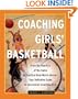 Coaching Girls' Basketball: From the How-To's of the Game to Practical Real-World Advice--Your Definitive Guide to Successfully Coaching Girls