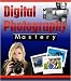 Mastering Digital Photography