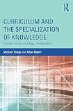 Curriculum and the specialisation of knowledge : studies in the sociology of education