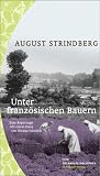 Unter franz&ouml;sischen Bauern - Eine Reportage - August Strindberg, Thomas Steinfeld