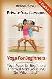 Private Yoga Lessons: Yoga for Beginners. Yoga Poses For Beginners That Will Make Your Dog Go "What The..."