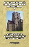 An introduction to Anglo-Saxon church architecture & Anglo-Saxon & Anglo-Scandinavian stone sculpture