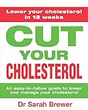 Cut your cholesterol : an easy-to-follow guide to lower and manage your cholesterol - in just 12 weeks!