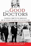 The Good Doctors: The Medical Committee for Human Rights and the Struggle for Social Justice in Health Care