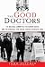 Image of The Good Doctors: The Medical Committee for Human Rights and the Struggle for Social Justice in Health Care