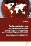 Auslandseinsätze der Bundeswehr und ihre politische Rechtfertigung: Eine Analyse grüner und konservativer Positionen vom Ende des Ost-West-Konflikts bis zum Afghanistan-Einsatz der Bundeswehr 2001
