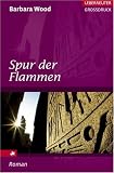 Spur der Flammen - Barbara Wood, Susanne Dickerhof-Kranz, Susanne, Dickerhof- Kranz