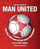 The little book of Man United : unofficial and unauthorised