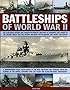 Battleships of World War II: An illustrated history and country-by-country directory of warships, including battlecruisers and pocket battleships, that ... Jersey, Iowa, Bismarck, Yamato, Richelieu