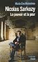 Nicolas Sarkozy: Le pouvoir et la peur