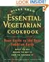 The Essential Vegetarian Cookbook: Your Guide to the Best Foods on Earth: What to Eat, Where to Get It, How to Prepare It