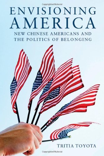 Envisioning America: New Chinese Americans and the Politics of Belonging (Asian America), by Tritia Toyota