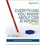 Everything You Know About CSS Is Wrong!