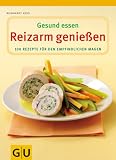 Reizarm geniessen. Gesund essen. 100 Rezepte fuer den empfindlichen Magen