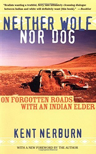 [(Neither Wolf Nor Dog: On Forgotten Roads with an Indian Elder )] [Author: Kent Nerburn] [Oct-2002]