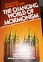 The Changing World of Mormonism: A Behind-the-Scenes Look at Changes in Mormon Doctrine and Practice