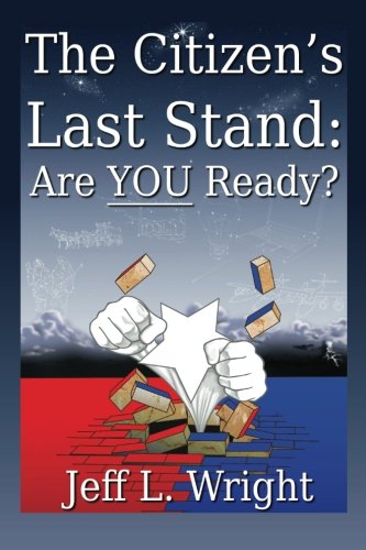 The Citizen's Last Stand: Are You Ready? (Volume 1), by Jeff L Wright