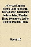 Jefferson Airplane Songs: Good Shepherd, White Rabbit, Somebody to Love, Triad, Wooden Ships, Volunteers, Lather, Chauffeur Blues, Today-