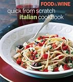 Food & Wine Quick From Scratch Italian Cookbook