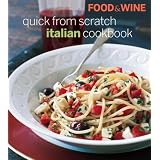 Food & Wine Quick From Scratch Italian Cookbook
