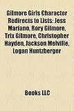 Gilmore Girls Character Redirects to Lists: Jess Mariano, Rory Gilmore, Trix Gilmore, Christopher Hayden, Jackson Melville, Logan Huntzberger-