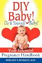 DIY Baby! Do It Yourself Baby!: Your Essential Pregnancy Handbook