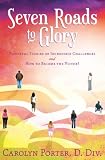 Seven Roads to Glory: Powerful Stories of Incredible Challenges and How to Become the Victor!