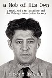 A Mob of His Own: Mad Sam DeStefano and the Chicago Mob's "Juice" Rackets