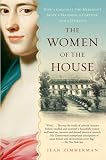 The Women of the House: How a Colonial She-Merchant Built a Mansion, a Fortune, and a Dynasty