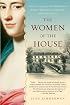 The Women of the House: How a Colonial She-Merchant Built a Mansion, a Fortune, and a Dynasty