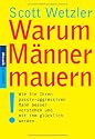 Warum Männer mauern: Wie Sie Ihren passiv-aggressiven Mann besser verstehen und mit ihm glücklich werden