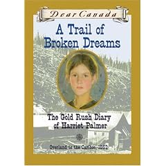 Dear Canada: A Trail of Broken Dreams: The Gold Rush Diary of Harriet Palmer
